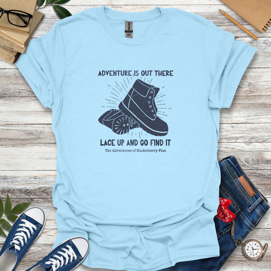 Adventure is out there. Lace up and go find it! -The Adventures of Huckleberry Finn Quote T-shirt