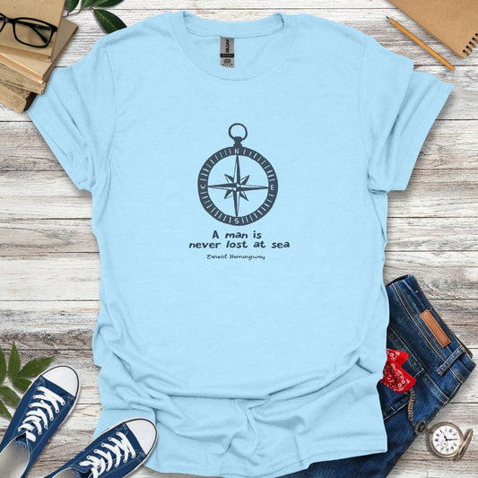 A man is never lost at sea – Ernest Hemingway Quote T-Shirt